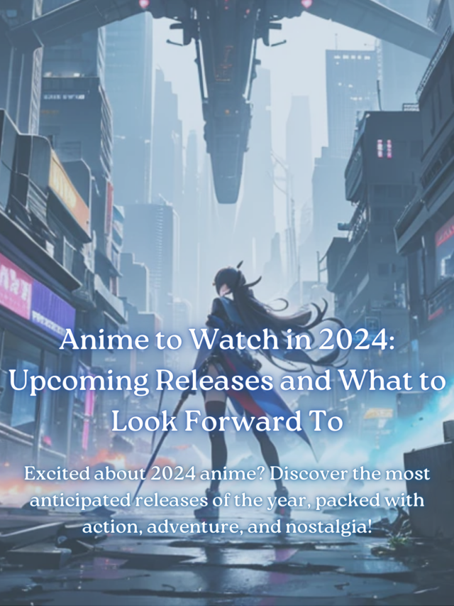 Top Anime Releases 2024: Must-Watch Upcoming Anime